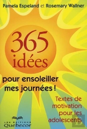 365 Idees Pour Ensoleiller Mes Journees - Textes De Motivation Pour Les Adolescents