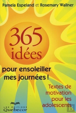 Bertrand.pt - 365 Idees Pour Ensoleiller Mes Journees - Textes De Motivation Pour Les Adolescents