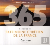 365 Merveilles Du Patrimoine Chrétien De La France