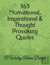 365 Motivational, Inspirational & Thought Provoking Quotes