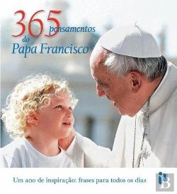 Bertrand.pt - 365 Pensamentos do Papa Francisco