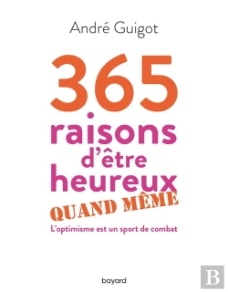Bertrand.pt - 365 Raisons D'Être Heureux Quand Même ; L'Optimisme Est Un Sport De Combat