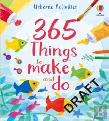 365 Things To Make And Do
