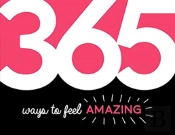 365 Ways To Feel Amazing