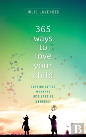 365 Ways To Love Your Child Â€“ Turning Little Moments Into Lasting Memories
