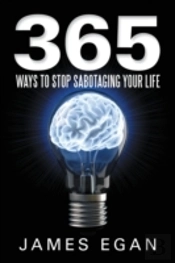 365 Ways To Stop Sabotaging Your Life