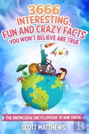 3666 Interesting, Fun And Crazy Facts You Won'T Believe Are True - The Knowledge Encyclopedia To Win Trivia
