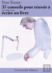 37 Conseils Pour Reussir A Ne Surtout Pas Devenir Ecrivain