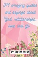 371 Amazing Quotes And Sayings About God, Relationships, Love, And Life.  By