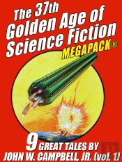 37th Golden Age Of Science Fiction Megapack(R): John W. Campbell, Jr. (Vol. 1)