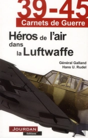 39-45 Carnets De Guerre ; Héros De L'Air Dans La Luftwaffe