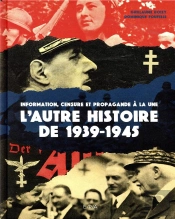 39/45 - L'Autre Histoire ; Information, Censure Et Propagande À La Une