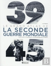 39-45 ; Le Grand Atlas De La Seconde Guerre Mondiale