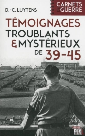 39-45 : Temoignages Troublants Et Mysterieux