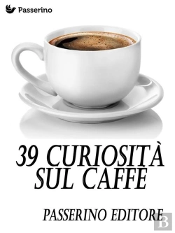 Bertrand.pt - 39 Curiosità Sul Caffè