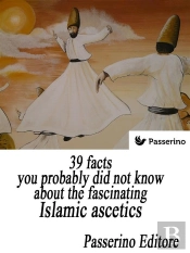 39 Facts You Probably Did Not Know About The Fascinating Islamic Ascetics