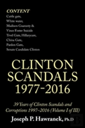 39 Years Of Clinton Scandals And Corruptions 1997-2016 (Volume I Of Iii)