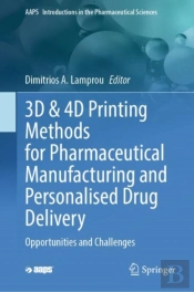 3d & 4d Printing Methods For Pharmaceutical Manufacturing And Personalised Drug Delivery