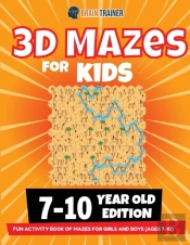3d Maze For Kids - 7-10 Year Old Edition - Fun Activity Book Of Mazes For Girls And Boys (Ages 7-10)