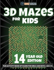 3d Mazes For Kids 14 Year Old Edition - Fun Activity Book Of Mazes For Girls And Boys (Ages 14)