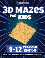 3d Mazes For Kids - 9-12 Year Old Editio
