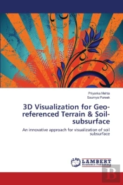 3d Visualization For Geo-Referenced Terrain & Soil-Subsurface