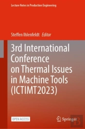 3rd International Conference On Thermal Issues In Machine Tools (Ictimt2023)