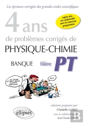 4 Ans De Problèmes Corrigés De Physique-Chimie Posés Aux Concours Banque Pt De 2015 À 2012 - Filière Pt - Sujets Mis En Conformité Avec Le Nouveau Programme