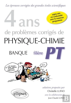 Bertrand.pt - 4 Ans De Problèmes Corrigés De Physique-Chimie Posés Aux Concours Banque Pt De 2015 À 2012 - Filière Pt - Sujets Mis En Conformité Avec Le Nouveau Programme