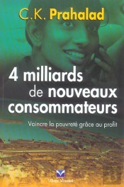 4 Milliards De Nouveaux Consommateurs ; Vaincre La Pauvrete Grace Au Profit
