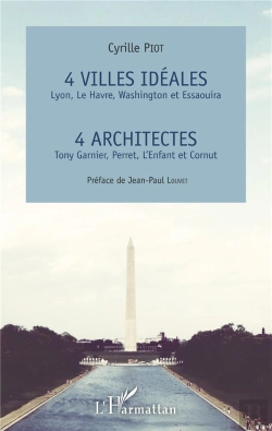 Bertrand.pt - 4 Villes Idéales : Lyon, Le Havre, Washington Et Essaouira ; 4 Architectes : Tony Garnier, Perret, L'Enfant Et Cornut
