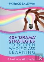 40+ Â€˜Dramaâ€™ Strategies To Deepen Whole Class Learning