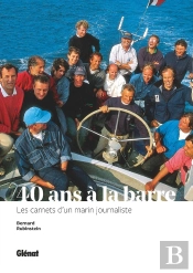 40 Ans À La Barre ; De Tabarly À L'Hermione, Les Carnets D'Un Marin Journaliste