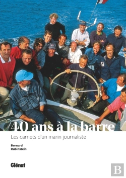 Bertrand.pt - 40 Ans À La Barre ; De Tabarly À L'Hermione, Les Carnets D'Un Marin Journaliste