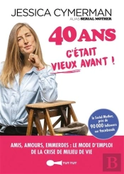 40 Ans : Avant Je Pensais Que C'Etait Vieux