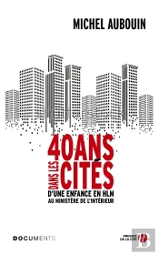 40 Ans Dans Les Cités ; D'Une Enfance En Hlm Au Ministère De L'Intérieur