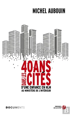Bertrand.pt - 40 Ans Dans Les Cités ; D'Une Enfance En Hlm Au Ministère De L'Intérieur