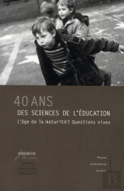 40 Ans Des Sciences De L'Éducation ; L'Âge De La Maturité ? Questions Vives
