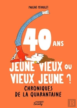 Bertrand.pt - 40 Ans : Jeune Vieux Ou Vieux Jeune ? Chroniques De La Quarantaine