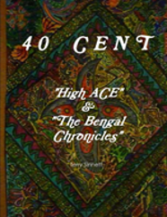 40 Cent ''High Ace & The Bengal Chronicles''