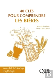 40 Clés Pour Comprendre Les Bières : L'Essentiel De Biérologie Et Zythologie