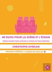 40 Duos Pour La Scène Et L'Écran : Scènes Courtes Pour Acteurs Et Actrices De Tous Horizons