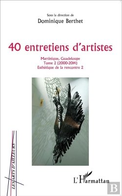 Bertrand.pt - 40 Entretiens D'Artistes, Martinique, Guadeloupe T.2 ; 2000-2014, Esthétique De Le Rencontre 2