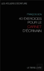 40 Exercices Pour Le Carnet D'Ecrivain
