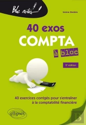 40 Exos Compta À Bloc ; 40 Exercices Pour S'Entraîner À La Comptabilité Générale (2e Édition)