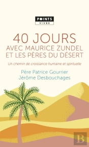 40 Jours Avec Maurice Zundel Et Les Pères Du Désert ; Un Chemin De Croissance Humaine Et Spirituelle