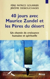 40 Jours Avec Maurice Zundel Et Les Pères Du Désert ; Un Chemin De Croissance Humaine Et Spirituelle
