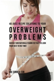 40 Juice Recipe Solutions To Your Overweight Problems