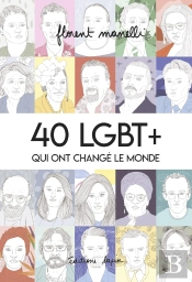 40 Lgbt+ Qui Ont Changé Le Monde Tome 1