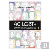 40 Lgbt+ Qui Ont Changé Le Monde Tome 2